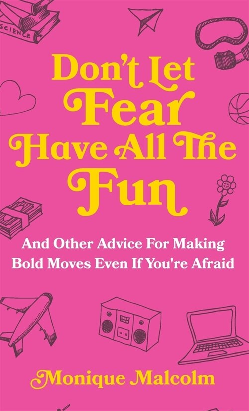 Dont Let Fear Have All The Fun: and other advice for making bold moves even if youre afraid (Hardcover)
