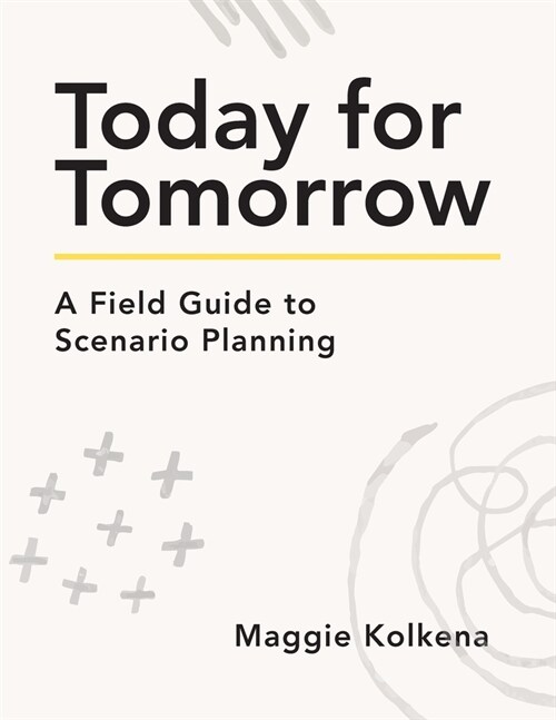 Today for Tomorrow: A Field Guide to Scenario Planning (Paperback)