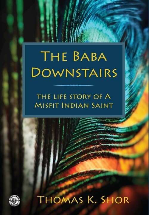 The Baba Downstairs: The Life Story of a Misfit Indian Saint (Hardcover)