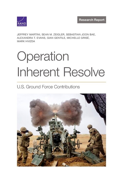 Operation Inherent Resolve: U.S. Ground Force Contributions (Paperback)