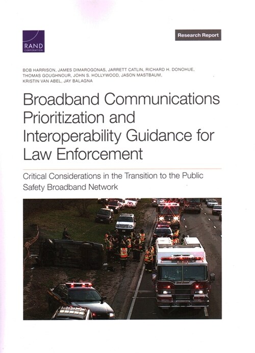 Broadband Communications Prioritization and Interoperability Guidance for Law Enforcement: Critical Considerations in the Transition to the Public Saf (Paperback)