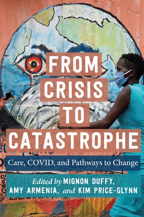 From Crisis to Catastrophe: Care, Covid, and Pathways to Change (Paperback)