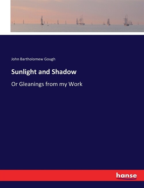 Sunlight and Shadow: Or Gleanings from my Work (Paperback)