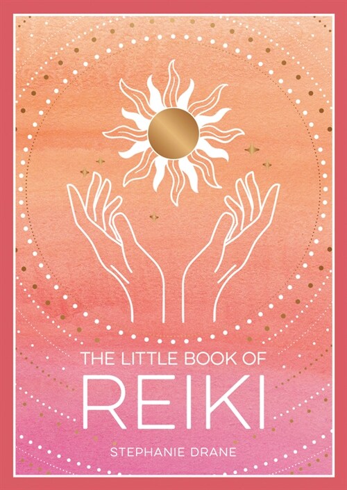 The Little Book of Reiki : A Beginners Guide to the Art of Energy Healing (Paperback)