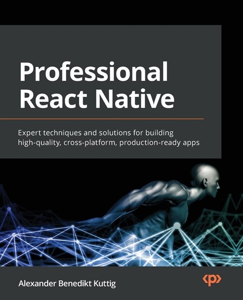 Professional React Native: Expert techniques and solutions for building high-quality, cross-platform, production-ready apps (Paperback)