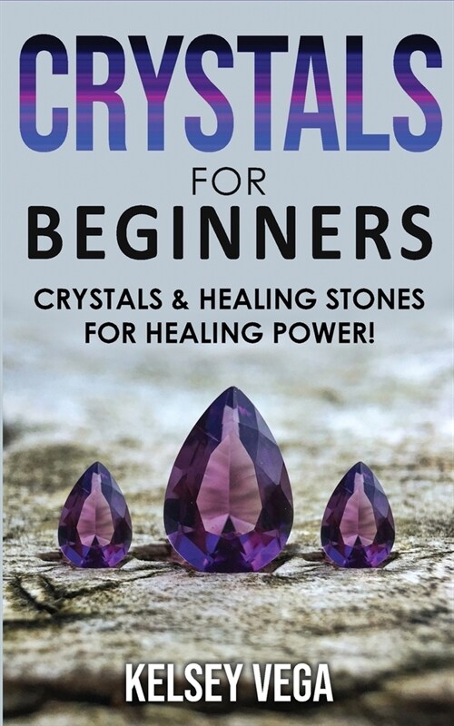 Crystals for Beginners: How to Enhance Your Chakras-Spiritual Balance-Human Energy Field with Meditation Techniques and Reiki! The Healing Pow (Paperback)