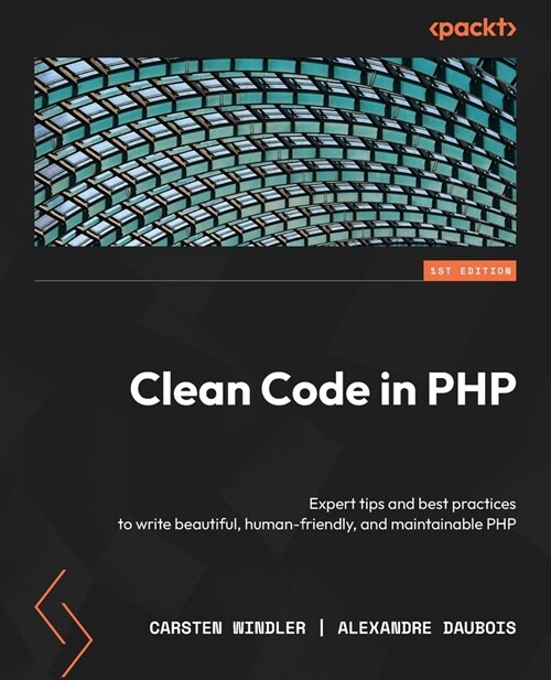 Clean Code in PHP: Expert tips and best practices to write beautiful, human-friendly, and maintainable PHP (Paperback)