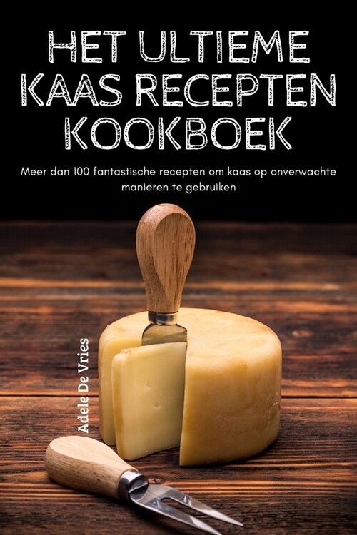 Het Ultieme Kaas Recepten Kookboek (Paperback)