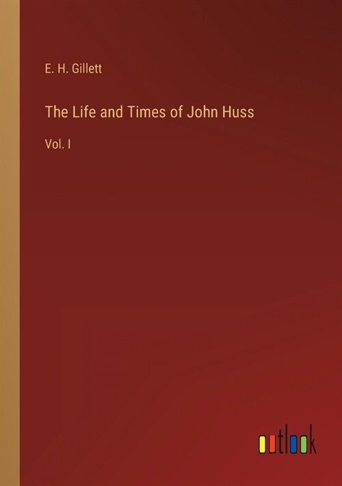 The Life and Times of John Huss: Vol. I (Paperback)