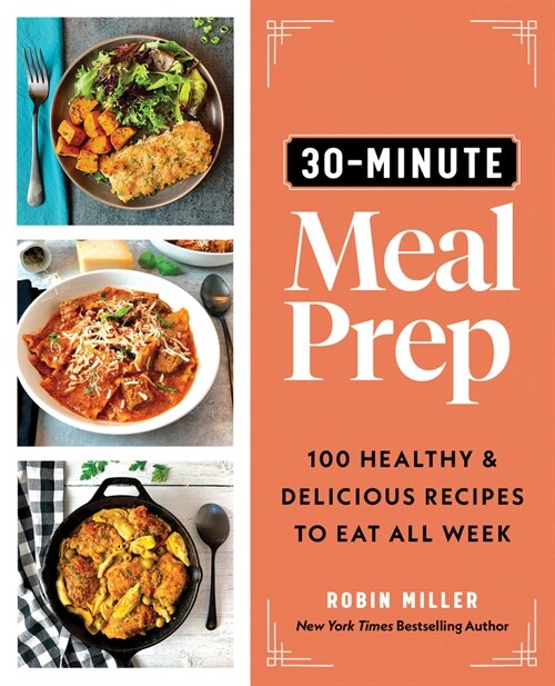 30-Minute Meal Prep: 100 Healthy and Delicious Recipes to Eat All Week (Paperback)