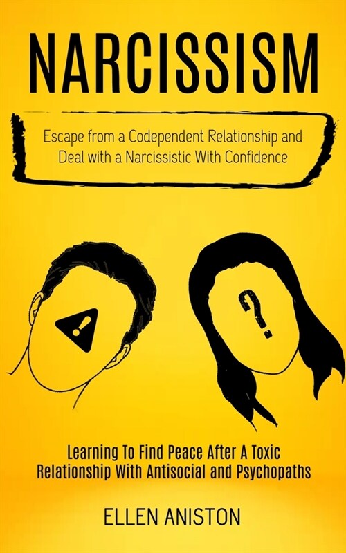 Narcissism: Escape From a Codependent Relationship and Deal With a Narcissistic With Confidence (Learning to Find Peace After a To (Paperback)