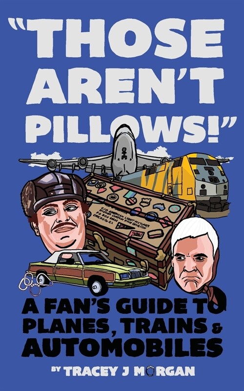 Those Arent Pillows!: A fans guide to Planes, Trains and Automobiles (Paperback)