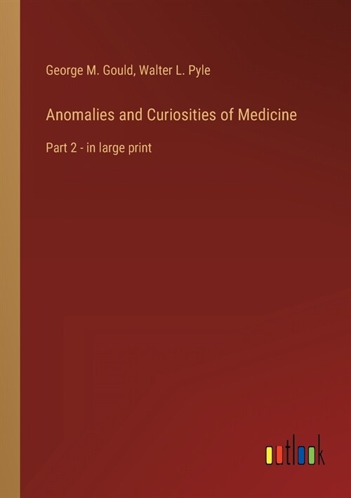 Anomalies and Curiosities of Medicine: Part 2 - in large print (Paperback)