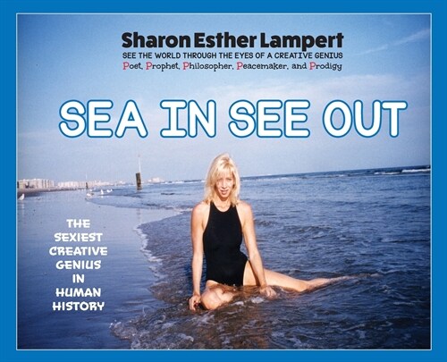 Sea In See Out: Sharon Esther Lamperts First Childhood Poems: One of the Worlds Greatest Poets, Gifts of Genius, Included Published (Hardcover)