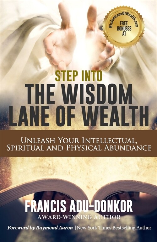 Step Into the Wisdom Lane of Wealth: Unleash Your Intellectual, Spiritual and Physical Potential (Paperback)