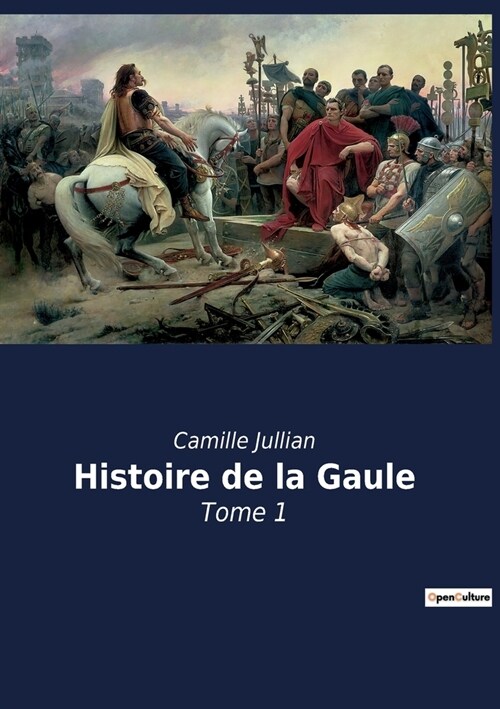 Histoire de la Gaule: Tome 1 (Paperback)