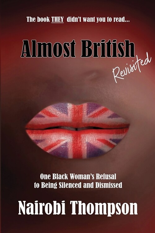 Almost British - Revisited : One Black Womans Refusal to Being Silenced and Dismissed (Paperback)