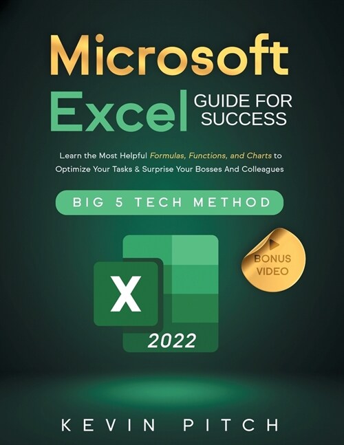 Microsoft Excel Guide for Success : Learn the Most Helpful Formulas, Functions, and Charts to Optimize Your Tasks & Surprise Your Bosses And Colleague (Paperback)