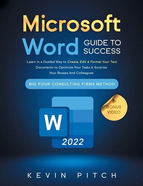 Microsoft Word Guide for Success: Learn in a Guided Way to Create, Edit & Format Your Text Documents to Optimize Your Tasks & Surprise Your Bosses And (Paperback)