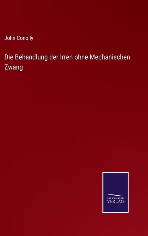 Die Behandlung der Irren ohne Mechanischen Zwang (Hardcover)