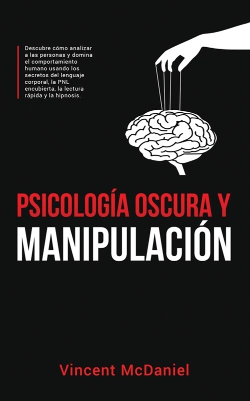 Psicolog? Oscura y Manipulaci?: Descubre c?o analizar a las personas y domina el comportamiento humano usando los secretos del lenguaje corporal, l (Paperback)