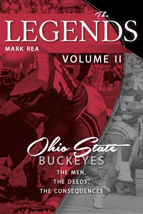 The Legends Volume II: Ohio State Buckeyes; The Men, the Deeds, the Consequences (Paperback)