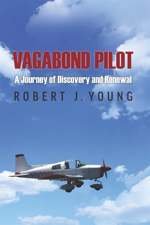 Vagabond Pilot: A Voyage of Discovery and Renewal (Paperback)