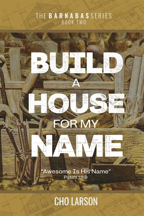 Build a House for My Name: Awesome is His Name (Psalm 111:9) (Paperback)