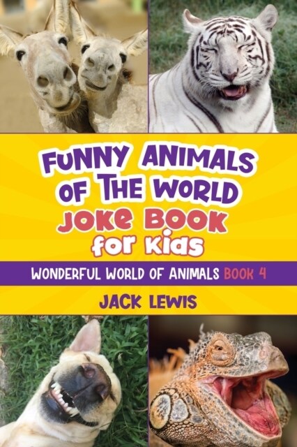 Funny Animals of the World Joke Book for Kids: Funny jokes, hilarious photos, and incredible facts about the silliest animals on the planet! (Paperback)