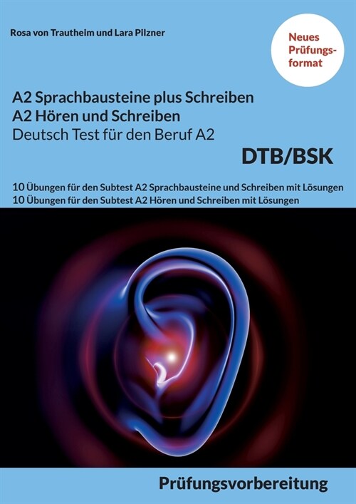 A2 SPRACHBAUSTEINE PLUS SCHREIBEN sowie A2 H?EN UND SCHREIBEN DEUTSCH-TEST F? DEN BERUF A2 BSK: 10 ?ungen f? den Subtest A2 Sprachbausteine und Sc (Paperback)