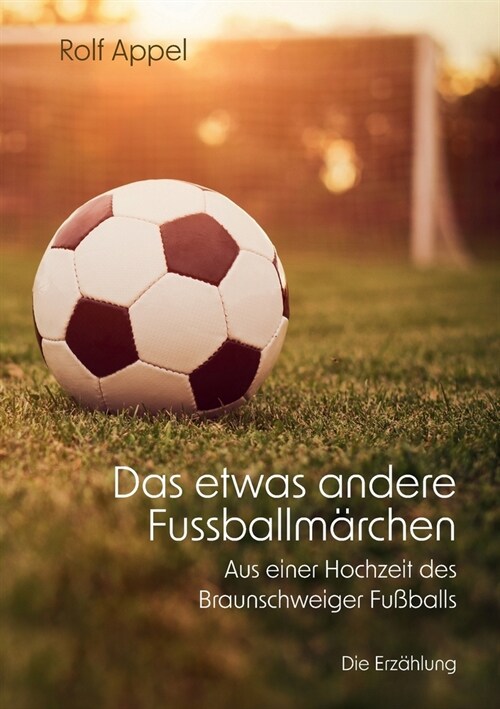 Das etwas andere Fussballm?chen: Aus einer Hochzeit des Braunschweiger Fu?alls (Paperback)