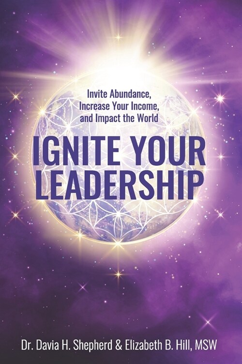 Ignite Your Leadership: Invite Abundance, Increase Your Income, and Impact Our World (Paperback)