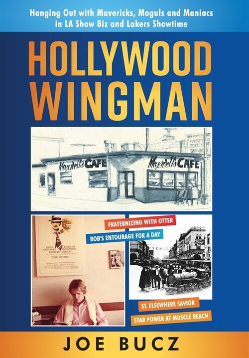 Hollywood Wingman: Hanging Out with Mavericks, Moguls, and Maniacs in LA Show Biz and Lakers Showtime (Hardcover)