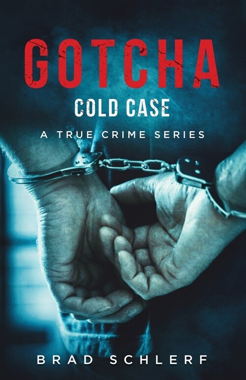 Gotcha Cold Case: True Crime Stories from the Detectives Who Solved It (Paperback)