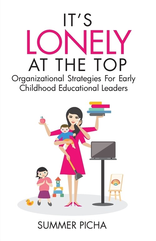 Its Lonely At The Top: Organizational Strategies For Early Childhood Educational Leaders (Paperback)