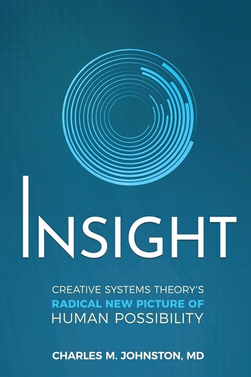 Insight: Creative systems Theorys Radical New Picture of Human Possibility (Paperback)