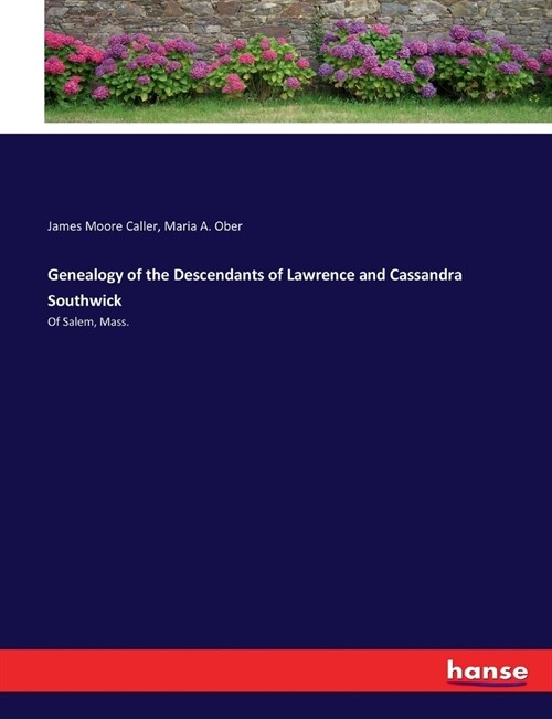 Genealogy of the Descendants of Lawrence and Cassandra Southwick: Of Salem, Mass. (Paperback)