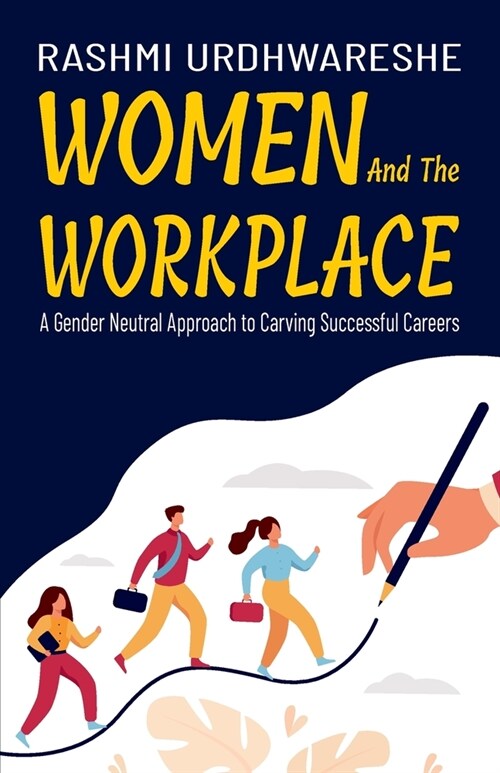 Women and the Workplace: A Gender Neutral Approach to Carving Successful Careers (Paperback)