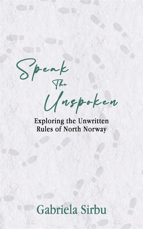 Speak the Unspoken: Exploring the Unwritten Rules of North Norway (Paperback)