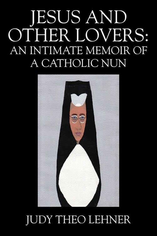 Jesus and Other Lovers: An Intimate Memoir of a Catholic Nun (Paperback)