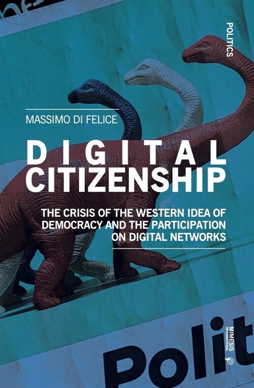 Digital Citizenship: The Crisis of the Western Idea of Democracy and the Participation on Digital Networks (Paperback)