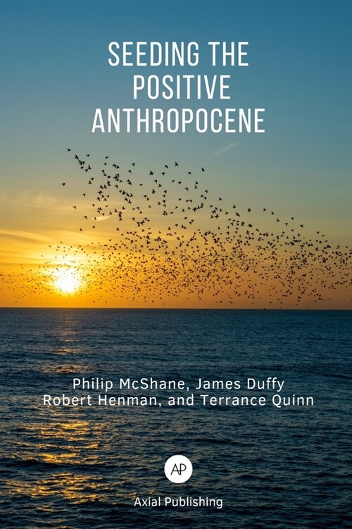 Seeding the Positive Anthropocene (Paperback)