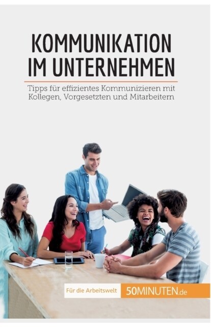 Kommunikation im Unternehmen: Tipps f? effizientes Kommunizieren mit Kollegen, Vorgesetzten und Mitarbeitern (Paperback)