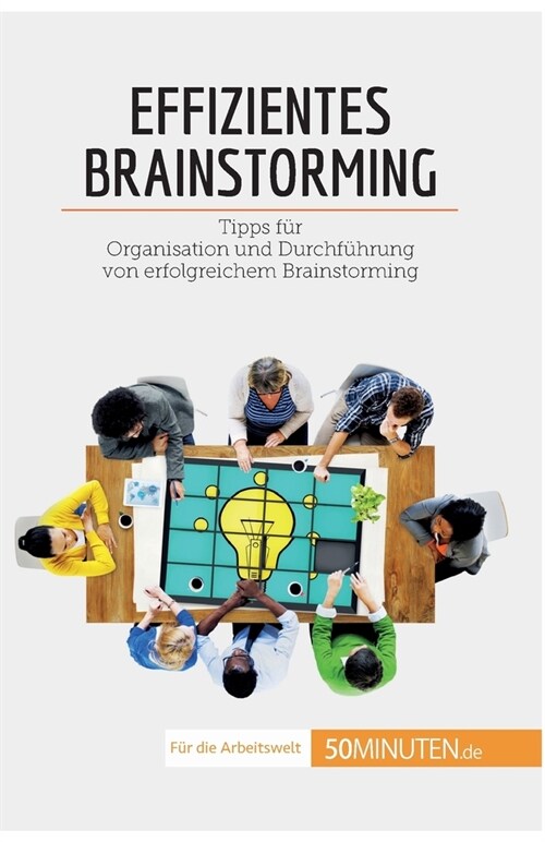 Effizientes Brainstorming: Tipps f? Organisation und Durchf?rung von erfolgreichem Brainstorming (Paperback)