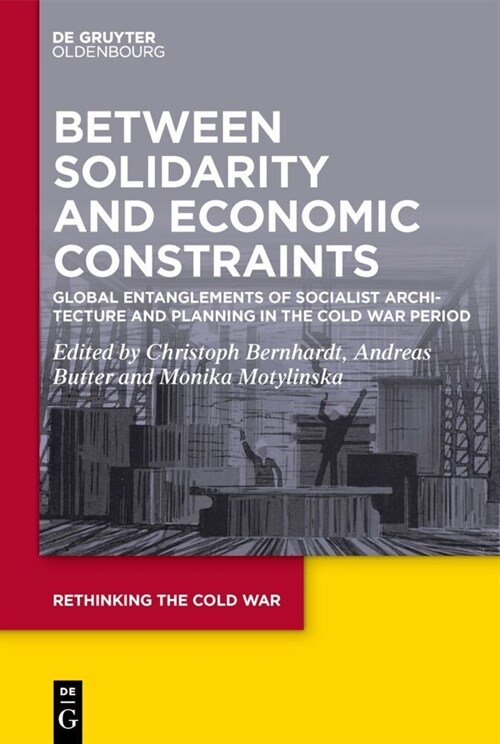 Between Solidarity and Economic Constraints: Global Entanglements of Socialist Architecture and Planning in the Cold War Period (Hardcover)