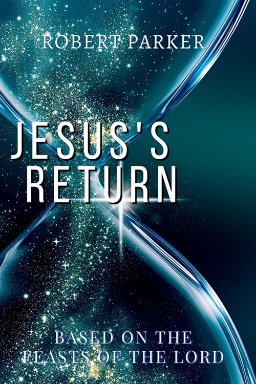 Jesuss Return based on the Feasts of the Lord (Paperback)