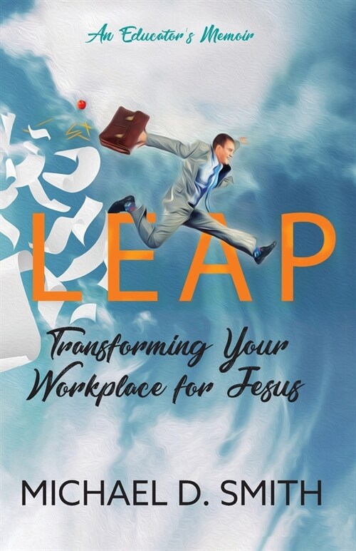 Leap: Transforming Your Workplace for Jesus (Paperback)