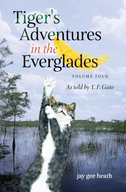 Tigers Adventures in the Everglades Volume Four: As told by T. F. Gato (Paperback, 2)