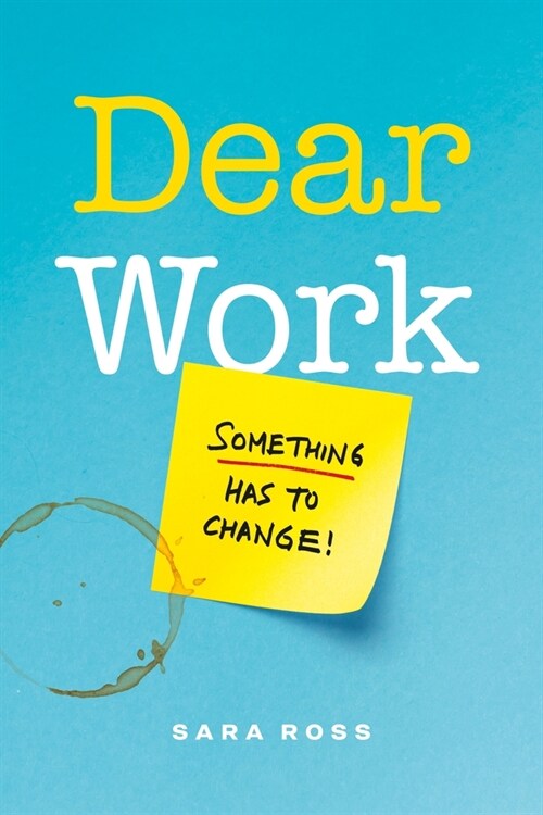 Dear Work: Something Has to Change (Hardcover)