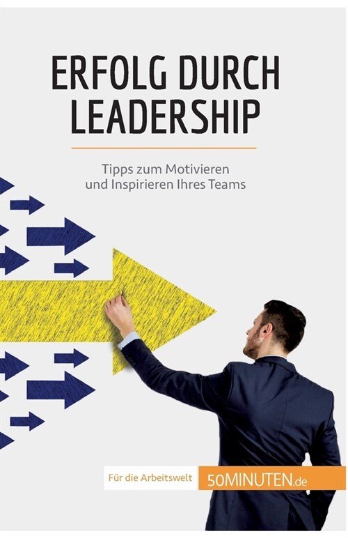 Erfolg durch Leadership: Tipps zum Motivieren und Inspirieren Ihres Teams (Paperback)